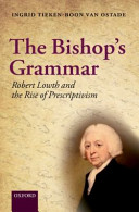 The bishop's grammar : Robert Lowth and the rise of prescriptivism in English /