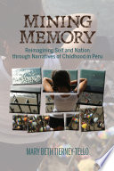 Mining memory : reimagining self and nation through narratives of childhood in Peru /