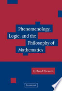 Phenomenology, logic, and the philosophy of mathematics / Richard Tieszen.