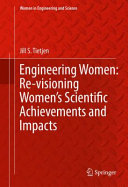 Engineering women : re-visioning women's scientific achievements and impacts /
