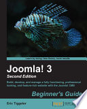 Joomla! 3 beginner's guide : build, develop, and manage a fully functioning, professional looking, and feature-rich website with the Joomla! /