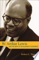 W. Arthur Lewis and the birth of development economics / Robert L. Tignor.