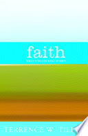 Faith : what it is and what it isn't /