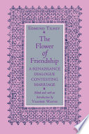 The flower of friendship : a Renaissance dialogue contesting marriage /