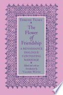 The flower of friendship : a Renaissance dialogue contesting marriage / by Edmund Tilney ; edited and with an introduction by Valerie Wayne.