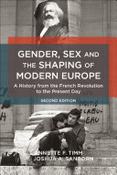 Gender, sex and the shaping of modern Europe : a history from the French Revolution to the present day / Annette F. Timm and Joshua A. Sanborn.