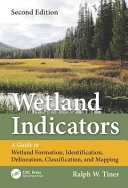 Wetland indicators : a guide to wetland formation, identification, delineation, classification, and mapping / Ralph W. Tiner.