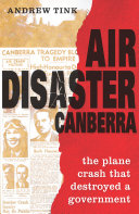 Air disaster Canberra : the plane crash that destroyed a government /