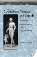 Medieval Venuses and Cupids : sexuality, hermeneutics, and English poetry /