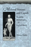 Medieval Venuses and Cupids : sexuality, hermeneutics, and English poetry / Theresa Lynn Tinkle.