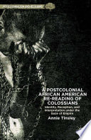 A postcolonial African American re-reading of Colossians : identity, reception, and interpretation under the gaze of empire /