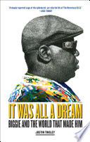 It was all a dream : Biggie and the world that made him /