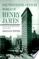 The twentieth-century world of Henry James : changes in his work after 1900 / Adeline R. Tintner.