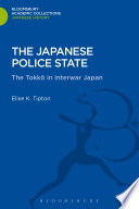 The Japanese Police State : Tokko in Interwar Japan.