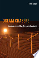 Dream chasers : immigration and the American backlash / John Tirman.