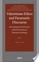 Valentinian ethics and paraenetic discourse : determining the social function of moral exhortation in Valentinian Christianity / by Philip L. Tite.