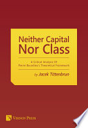Neither Capital, Nor Class : a Critical Analysis Of Pierre Bourdieu's Theoretical Framework.