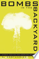 Bombs in the backyard : atomic testing and American politics /