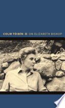 On Elizabeth Bishop / Colm Tóibín.