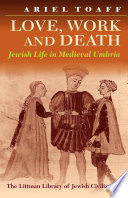 Love, work, and death : Jewish life in medieval Umbria /