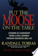 Put the moose on the table : lessons in leadership from a CEO's journey through business and life /