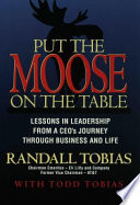 Put the moose on the table : lessons in leadership from a CEO's journey through business and life / Randall Tobias ; with Todd Tobias.