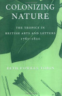 Colonizing nature : the tropics in British arts and letters, 1760-1820 /