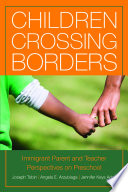 Children crossing borders : immigrant parent and teacher perspectives on preschool for children of immigrants /