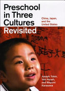 Preschool in three cultures revisited : China, Japan, and the United States / Joseph Tobin, Yeh Hsueh, and Mayumi Karasawa.