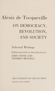 Alexis de Tocqueville on democracy, revolution, and society : selected writings / edited and with an introd. by John Stone and Stephen Mennell.