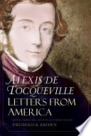 Letters from America / Alexis de Tocqueville ; edited, translated, and with an introduction by Frederick Brown.