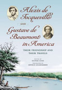 Alexis de Tocqueville and Gustave de Beaumont in America : their friendship and their travels /