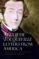 Letters from America / Alexis de Tocqueville ; edited, translated, and with an introduction by Frederick Brown.