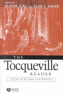 The Tocqueville reader : a life in letters and politics /