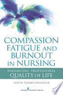 Compassion fatigue and burnout in nursing : enhancing professional quality of life / Vidette Todaro-Franceschi.