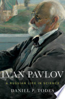 Ivan Pavlov : a Russian life in science /