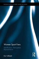 Women sport fans : identification, participation, representation / Kim Toffoletti.