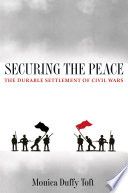Securing the peace : the durable settlement of civil wars / Monica Duffy Toft.