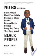 No BS (bad stats) : black people need people who believe in black people enough not to believe every bad thing they hear about black people / Ivory A. Toldson.