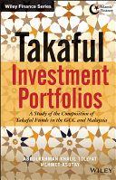 Takaful investment portfolios a study of the composition of takaful funds in the GCC and Malaysia / Abdulrahman Khalil Tolefat, Mehmet Asutay.