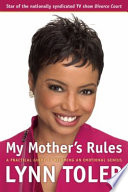 My mother's rules : a practical guide to becoming an emotional genius / Lynn Toler.