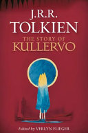 The story of Kullervo / by J.R.R. Tolkien ; edited by Verlyn Flieger.