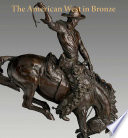 The American West in bronze, 1850-1925 / Thayer Tolles, Thomas Brent Smith ; with contributions by Carol Clark, Brian W. Dippie, Peter H. Hassrick, Karen Lemmey, and Jessica Murphy.