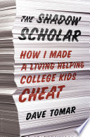 The shadow scholar : how I made a living helping college kids cheat /