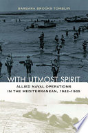 With utmost spirit Allied naval operations in the Mediterranean, 1942-1945 /