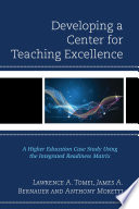 Developing a center for teaching excellence : a higher education case study using the integrated readiness matrix / Lawrence A. Tomei, James A. Bernauer and Anthony Moretti.