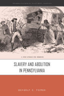 Slavery and abolition in Pennsylvania / Beverly C. Tomek.