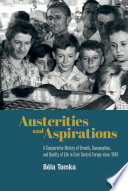 Austerities and aspirations : a comparative history of growth, consumption, and quality of life in East Central Europe since 1945 /