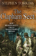 The Clapham Sect : how Wilberforce's circle transformed Britain / Stephen Tomkins.