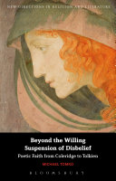 Beyond the willing suspension of disbelief : poetic faith from Coleridge to Tolkien /